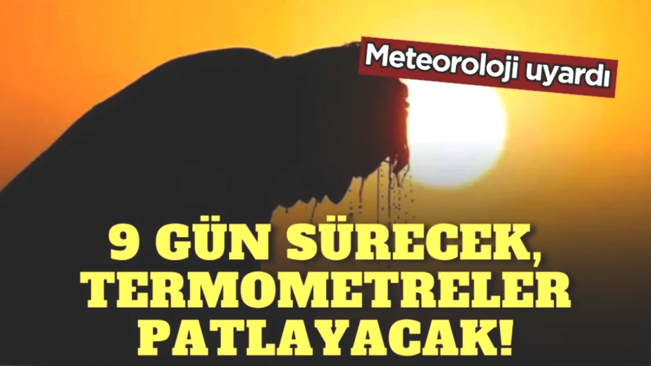 Uzun Süreli Sıcak Hava Dalgası Geliyor! 9 Gün Boyunca Termometreler Yükseğe Çıkacak!