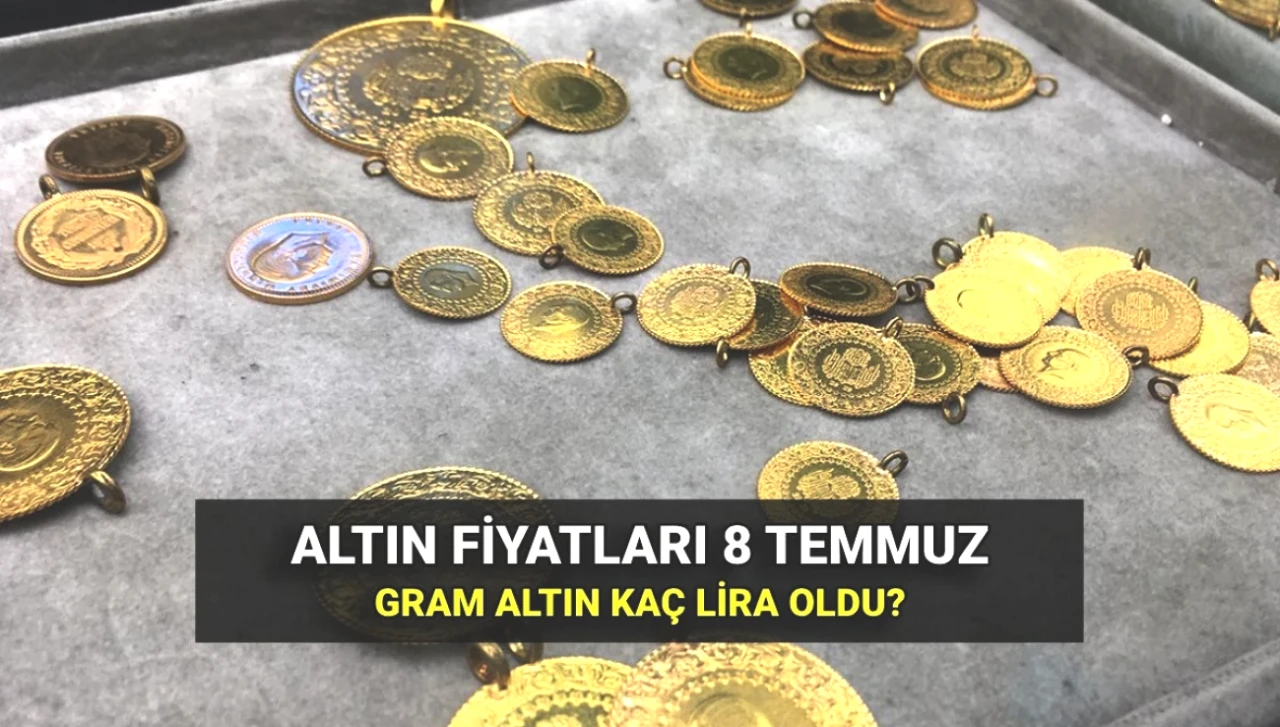 8 Temmuz Canlı Altın Fiyatları: Gram ve Çeyrek Altın Bugün Ne Kadar?