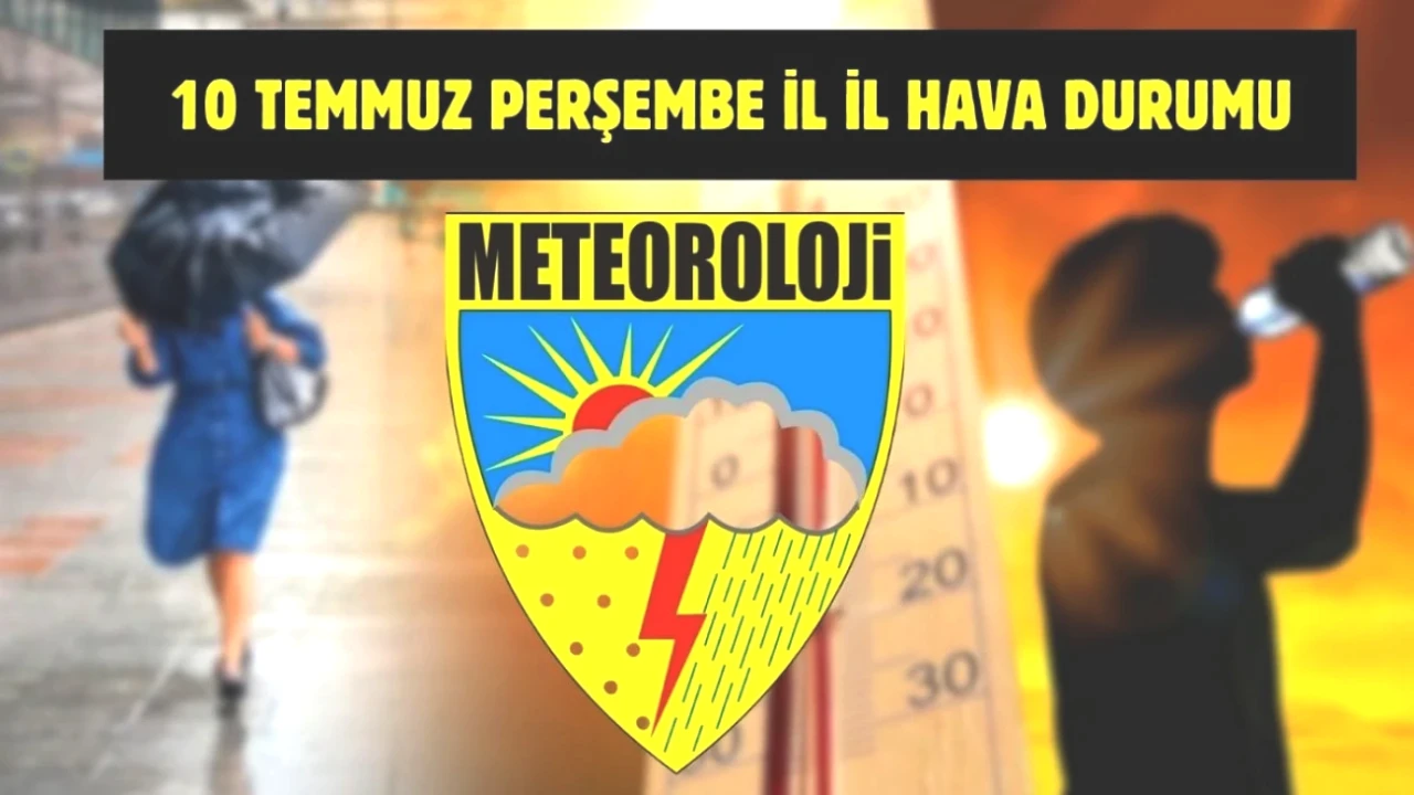 10 Temmuz Hava Durumu Uyarısı! Tüm Türkiye'yi Etkileyecek Detaylar Burada!