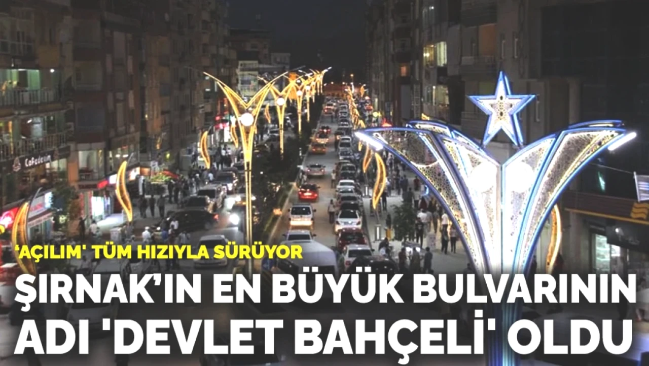 Şırnak’ta Tarihi Değişim! En Büyük Bulvara 'Devlet Bahçeli' Adı Verildi