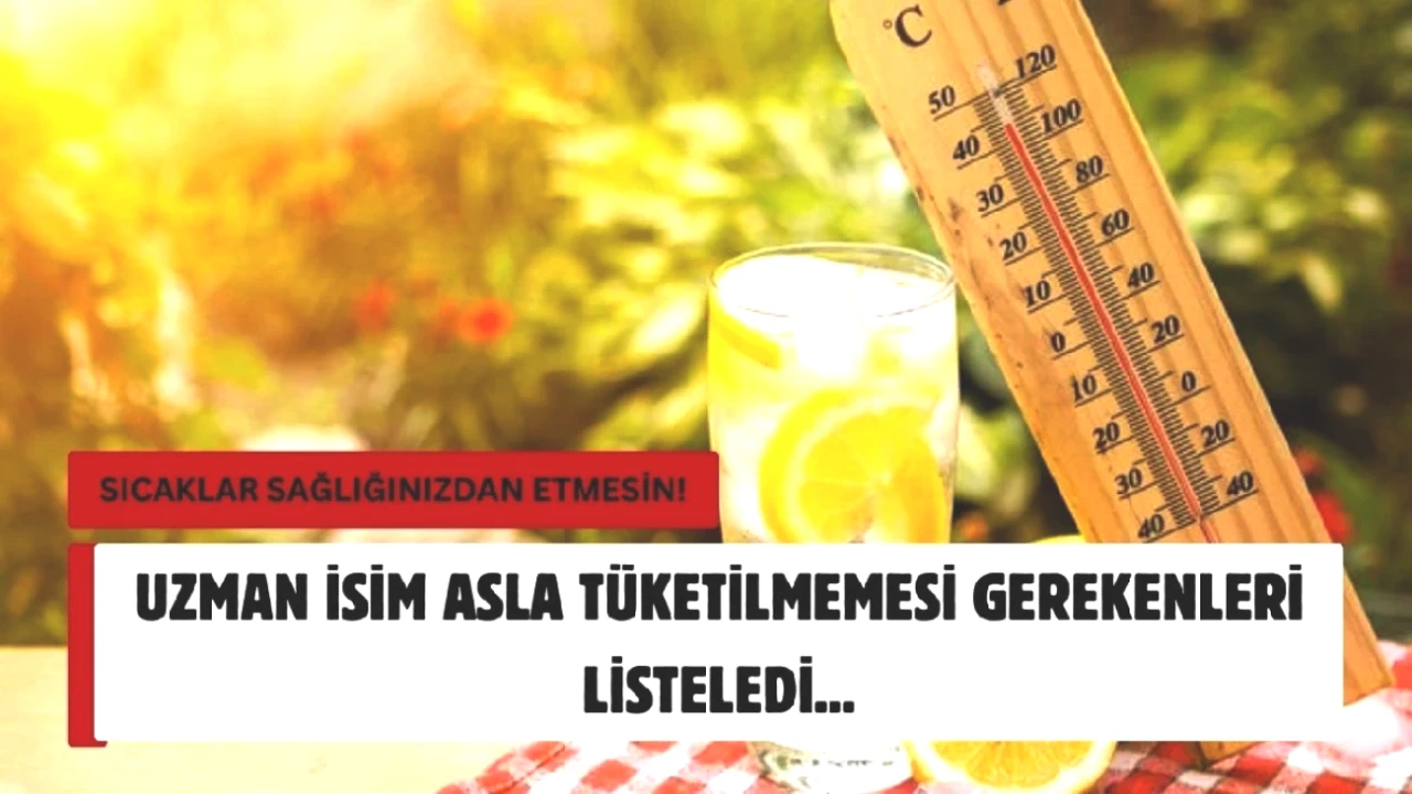 Yaz Aylarında Dikkat! Bu 4 Yiyecek Serinlemek Yerine Hastalık Getiriyor! Uzman Açıklıyor